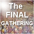 Read about the end-time final gathering of the elect before the Tribulation